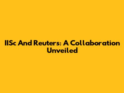 IISc And Reuters: A Collaboration Unveiled