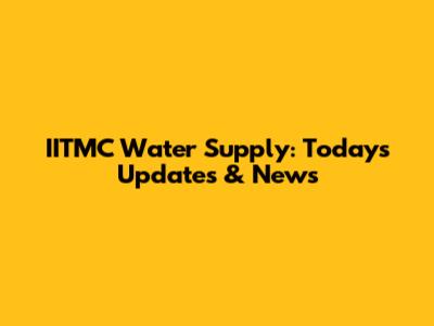 IITMC Water Supply: Today's Updates & News