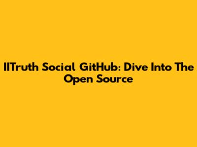 IITruth Social GitHub: Dive Into The Open Source