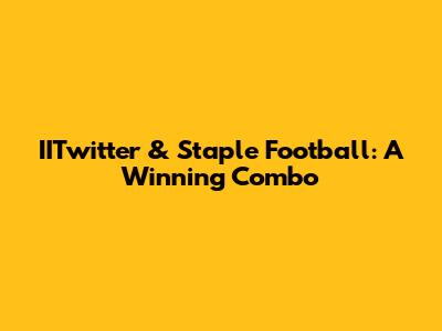 IITwitter & Staple Football: A Winning Combo