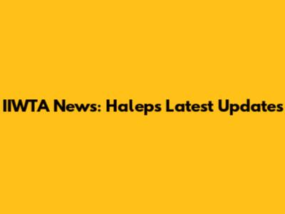 IIWTA News: Halep's Latest Updates