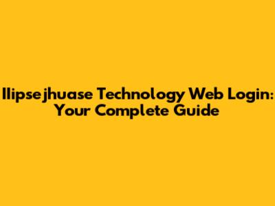 IIipsejhuase Technology Web Login: Your Complete Guide