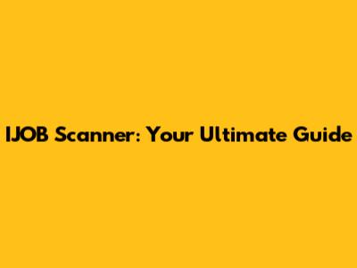 IJOB Scanner: Your Ultimate Guide