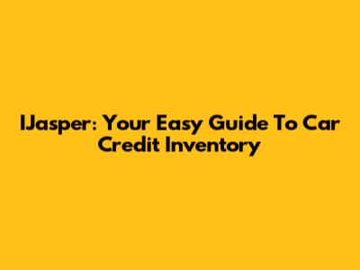 IJasper: Your Easy Guide To Car Credit Inventory