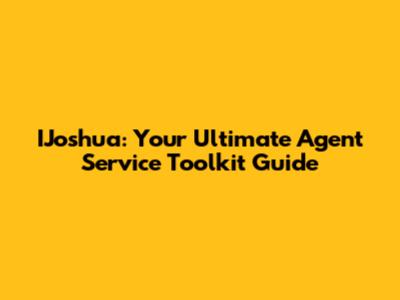 IJoshua: Your Ultimate Agent Service Toolkit Guide