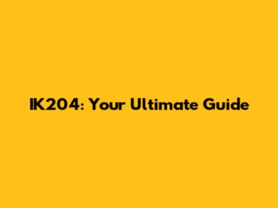 IK204: Your Ultimate Guide