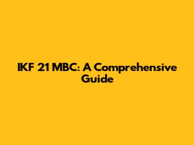 IKF 21 MBC: A Comprehensive Guide