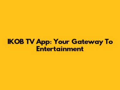 IKOB TV App: Your Gateway To Entertainment