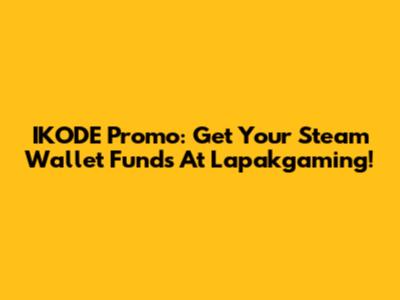 IKODE Promo: Get Your Steam Wallet Funds At Lapakgaming!