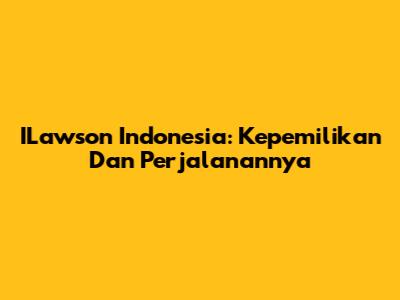 ILawson Indonesia: Kepemilikan Dan Perjalanannya