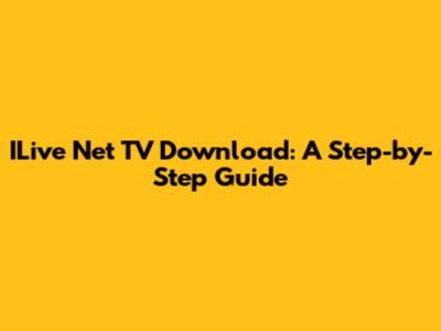 ILive Net TV Download: A Step-by-Step Guide