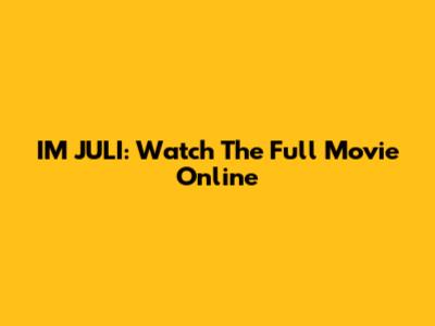 IM JULI: Watch The Full Movie Online