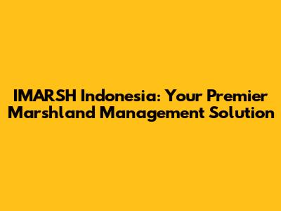 IMARSH Indonesia: Your Premier Marshland Management Solution