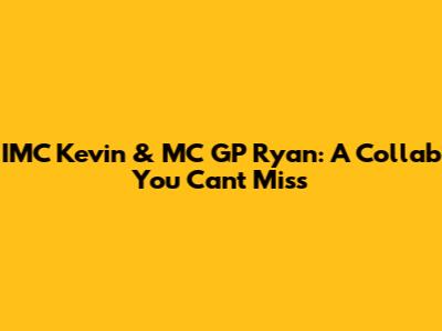 IMC Kevin & MC GP Ryan: A Collab You Can't Miss