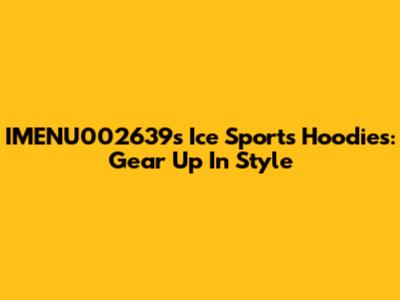 IMENU002639's Ice Sports Hoodies: Gear Up In Style