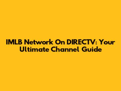 IMLB Network On DIRECTV: Your Ultimate Channel Guide