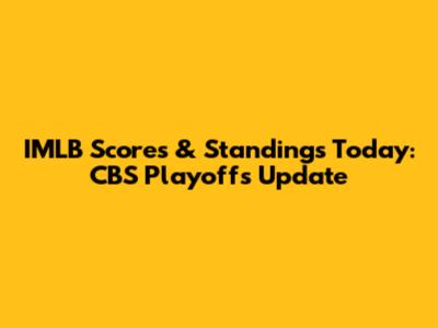 IMLB Scores & Standings Today: CBS Playoffs Update