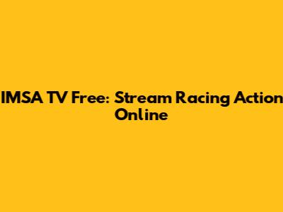 IMSA TV Free: Stream Racing Action Online