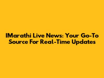 IMarathi Live News: Your Go-To Source For Real-Time Updates