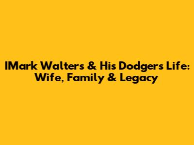 IMark Walters & His Dodgers Life: Wife, Family & Legacy