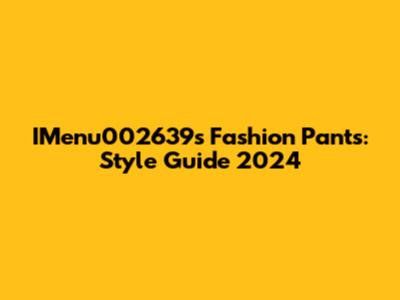 IMenu002639's Fashion Pants: Style Guide 2024