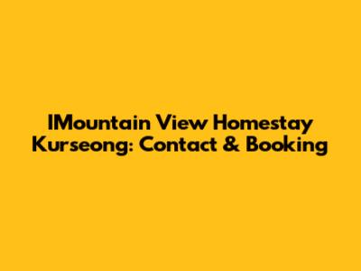 IMountain View Homestay Kurseong: Contact & Booking
