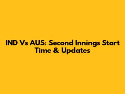 IND Vs AUS: Second Innings Start Time & Updates