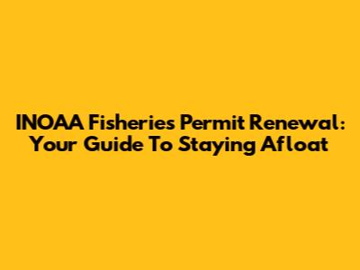 INOAA Fisheries Permit Renewal: Your Guide To Staying Afloat