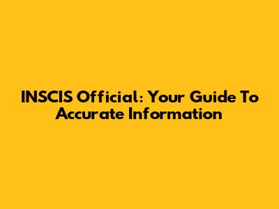 INSCIS Official: Your Guide To Accurate Information