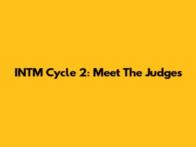 INTM Cycle 2: Meet The Judges