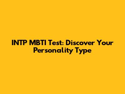 INTP MBTI Test: Discover Your Personality Type