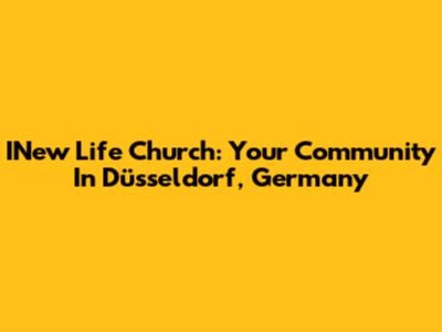 INew Life Church: Your Community In Düsseldorf, Germany