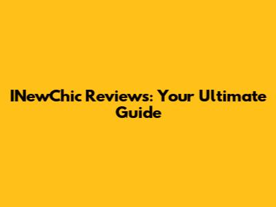 INewChic Reviews: Your Ultimate Guide