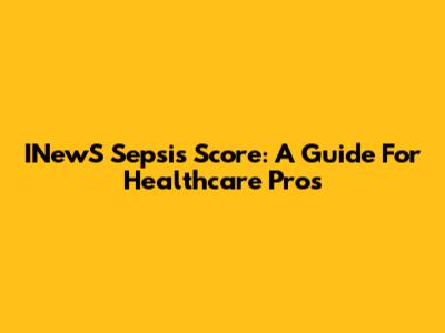 INewS Sepsis Score: A Guide For Healthcare Pros