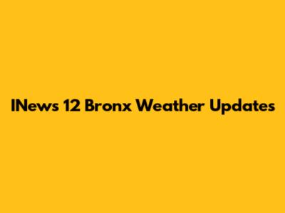 INews 12 Bronx Weather Updates