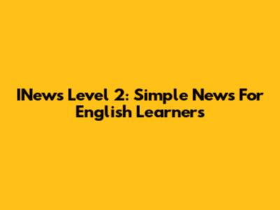 INews Level 2: Simple News For English Learners