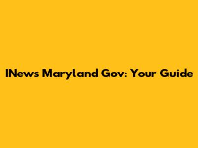 INews Maryland Gov: Your Guide