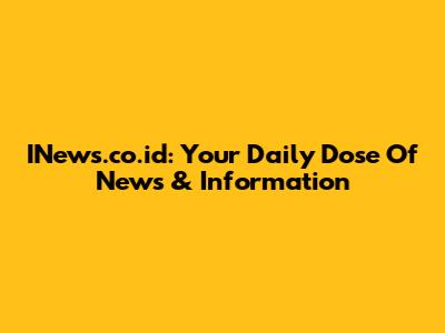 INews.co.id: Your Daily Dose Of News & Information