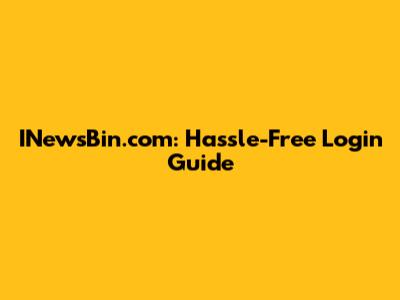 INewsBin.com: Hassle-Free Login Guide