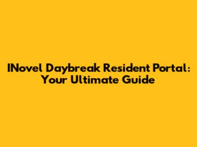 INovel Daybreak Resident Portal: Your Ultimate Guide