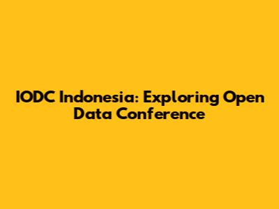 IODC Indonesia: Exploring Open Data Conference