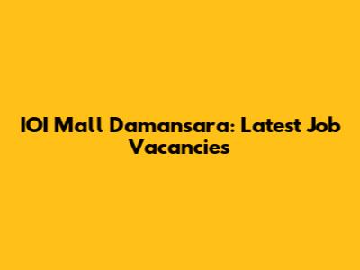 IOI Mall Damansara: Latest Job Vacancies