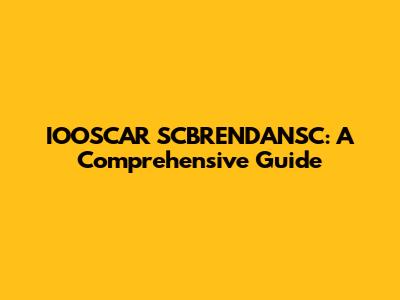 IOOSCAR SCBRENDANSC: A Comprehensive Guide