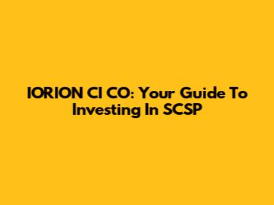IORION CI CO: Your Guide To Investing In SCSP