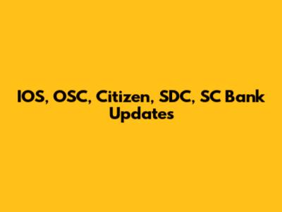 IOS, OSC, Citizen, SDC, SC Bank Updates