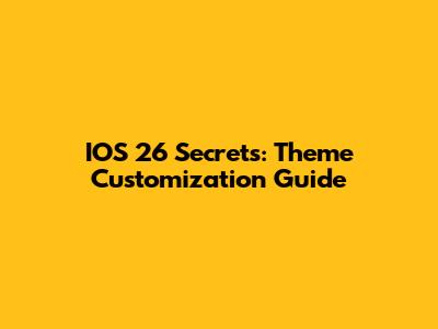 IOS 26 Secrets: Theme Customization Guide