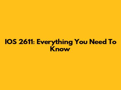IOS 2611: Everything You Need To Know