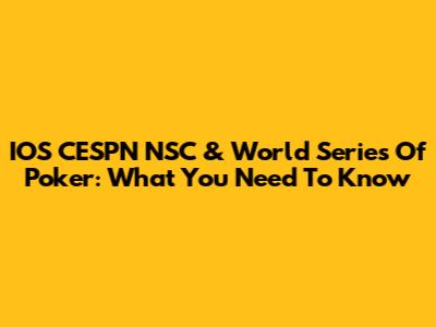 IOS CESPN NSC & World Series Of Poker: What You Need To Know