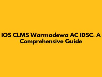 IOS CLMS Warmadewa AC IDSC: A Comprehensive Guide