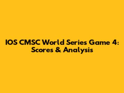 IOS CMSC World Series Game 4: Scores & Analysis